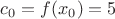 $c_0 = f(x_0) = 5$