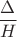 $\dfrac{\Delta}{H}$