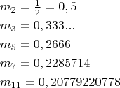 \[
\begin{gathered}
  m_2  = \tfrac{1}{2} = 0,5 \hfill \\
  m_3  = 0,333... \hfill \\
  m_5  = 0,2666 \hfill \\
  m_7  = 0,2285714 \hfill \\
  m_{11}  = 0,20779220778 \hfill \\ \end{gathered} \]