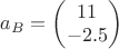 $a_{B}=\begin{pmatrix} 11\\-2.5 \end{pmatrix}$