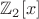 $\mathbb Z_2[x]$