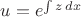 $u=e^{\int z\,dx}$