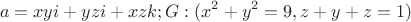 $$a=xyi+yzi+xzk ;{G}:(x^2+y^2=9,z+y+z=1)$$