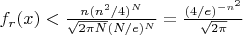 $f_r(x)<\frac{n(n^2/4)^N}{\sqrt{2\pi N}(N/e)^N}=\frac{(4/e)^{-n^2}}{\sqrt{2\pi}}$