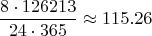 $$\frac{8\cdot 126213}{24\cdot365}\approx115.26$$