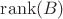 $\operatorname{rank}(B)$