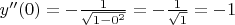 $y''(0) = - \frac {1} {\sqrt {1 - 0^2}} = - \frac {1} {\sqrt {1}} = -1$