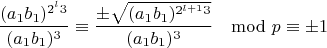 $$\frac{(a_1b_1)^{2^l3}}{(a_1b_1)^3}\equiv \frac{\pm\sqrt{(a_1b_1)^{2^{l+1}3}}}{(a_1b_1)^3} \mod p \equiv \pm 1$$