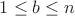 $1\leq b\leq n$