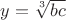 $y=\sqrt[3]{bc}$