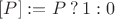 $[P] := P\mathbin?1:0$