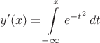 $$y'(x)=\int\limits_{-\infty}^{x}e^{-t^2}\,dt$$
