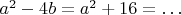 $a^2-4b=a^2+16=\ldots {}$