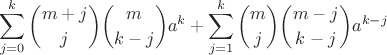 $$\sum_{j=0}^k \binom{m+j}{j} \binom{m}{k-j} a^k + \sum_{j=1}^k \binom{m}{j} \binom{m-j}{k-j} a^{k-j}$$