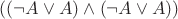 $((\neg A\lor A)\land(\neg A\lor A))$