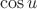 $$\cos{u}$$