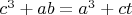 $c^3+ab=a^3+ct$