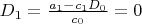 $D_1 =\frac {a_1 - c_1 D_0} {c_0}=0$