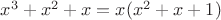 $x^3+x^2+x=x(x^2+x+1)$