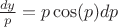 $\frac{dy}{p}= p \cos(p) dp$