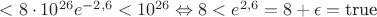 $< 8 \cdot 10^{26}e^{-2,6} < 10^{26} \Leftrightarrow 8 < e^{2,6} = 8 + \epsilon = \text{true}$