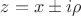 $z=x\pm{i\rho}$