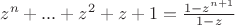 $z^n+...+z^2+z+1=\frac {1-z^{n+1}} {1-z}$