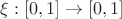 $\xi:[0,1] \to [0,1]$
