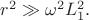 $r^2\gg\omega^2 L_1^2.$