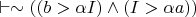 $\vdash \sim((b>\alpha I) \wedge (I>\alpha a))$