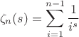 $$
\zeta _n(s)=\sum _{i=1}^{n-1} \frac{1}{i^s}
$$