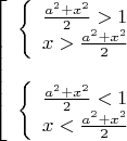$$\left[\begin{array}{l}\left\{\begin{array}{l}\frac{a^2+x^2}2>1\\x>\frac{a^2+x^2}2\end{array}\right.\\ \\\left\{\begin{array}{l}\frac{a^2+x^2}2<1\\x<\frac{a^2+x^2}2\end{array}\right.\end{array}\right.$$