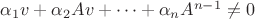 $\alpha_1v+\alpha_2Av+&hellip;+\alpha_nA^{n-1}\neq0$