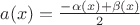 $a(x)=\frac{-\alpha(x)+\beta(x)}2$