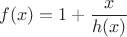 $$f(x)=1+\frac{x}{h(x)}$$