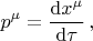 $$p^\mu=\frac{{\rm d}x^\mu}{{\rm d}\tau}\,,$$