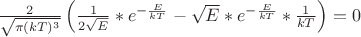 $\frac 2 {\sqrt{\pi(kT)^3}} \left(\frac 1 {2 \sqrt E}* e^{- \frac E {kT}} - \sqrt E * e^{- \frac E {kT}} * \frac 1 {kT} \right) = 0$