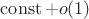 $\operatorname{const}+o(1)$