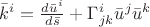 $\bar k^i=\frac {d\bar u^i}{d\bar s}+\Gamma^i_{jk} \bar u^j \bar u^k$