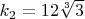 $k_2=12\sqrt[3]{3}$