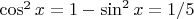 $\cos^2 x = 1 - \sin^2 x = 1/5$