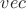 $vec$