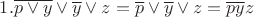$1. \overline{p \vee y} \vee \overline{y} \vee z = \overline{p} \vee \overline{y} \vee z = \overline{py}z $