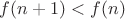 $f(n+1) < f(n)$