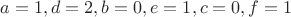 $a=1, d=2, b=0, e=1, c=0, f=1$