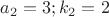 $a_2=3;k_2=2$