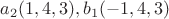 $a_2(1,4,3),b_1(-1,4,3)$