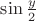 $\sin\frac{y}{2}$