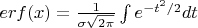 $erf(x)=\frac{1}{\sigma \sqrt{2\pi}}\int{e^{-t^2/2}dt }$