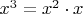 $x^3=x^2\cdot x$